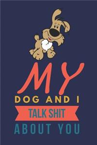 My Dog and I Talk Shit about You