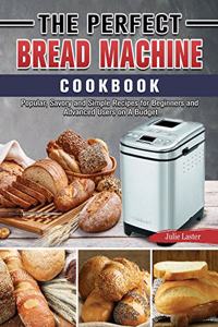 Perfect Bread Machine Cookbook