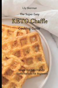 Super Easy KETO Chaffle Cooking Guide