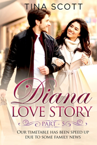 Diana Love Story (PT. 5): Our timetable has been sped up due to some family news..