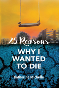 25 Reasons Why I wanted To Die