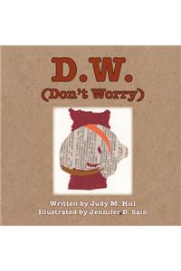 D.W. (Don't Worry)