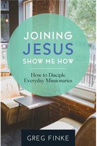 Joining Jesus-Show Me How