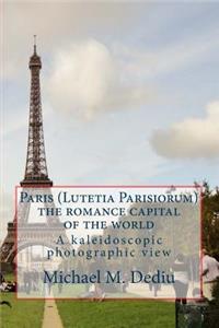 Paris (Lutetia Parisiorum) - the romance capital of the world