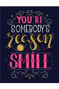 You are Somebody's Reason to Smile