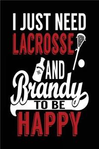 I Just Need Lacrosse And Brandy To Be Happy