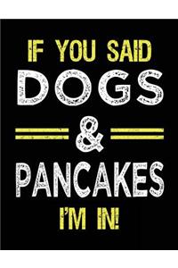 If You Said Dogs & Pancakes I'm In
