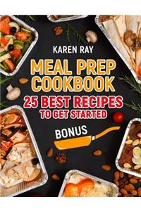 Meal Prep Cookbook. 25 Best Recipes to Get Started