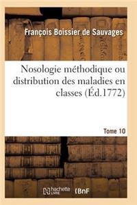 Nosologie Méthodique Ou Distribution Des Maladies En Classes Tome 10
