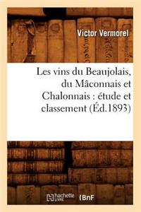 Les Vins Du Beaujolais, Du Mâconnais Et Chalonnais: Étude Et Classement (Éd.1893)