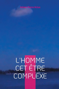 L'homme cet être complexe