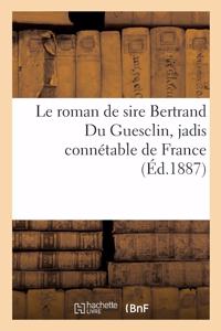 Roman de Sire Bertrand Du Guesclin, Jadis Connétable de France