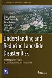 Understanding and Reducing Landslide Disaster Risk: Volume 6 Specific Topics in Landslide Science and Applications