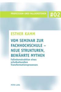 Vom Seminar Zur Fachhochschule - Neue Strukturen, Bewaehrte Mythen