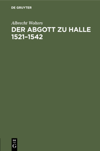 Der Abgott Zu Halle 1521-1542