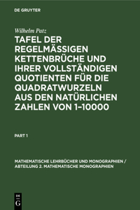 Tafel Der Regelmässigen Kettenbrüche Und Ihrer Vollständigen Quotienten Für Die Quadratwurzeln Aus Den Natürlichen Zahlen Von 1-10000