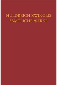 Huldreich Zwinglis Samtliche Werke. Autorisierte Historisch-Kritische Gesamtausgabe: Band 11: Briefwechsel Band 5: Juli 1530-1531 Und Register