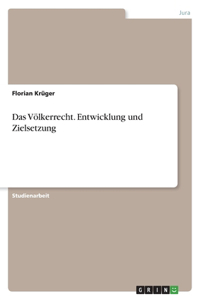 Das Völkerrecht. Entwicklung und Zielsetzung