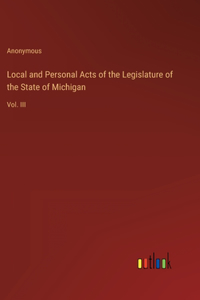 Local and Personal Acts of the Legislature of the State of Michigan: Vol. III