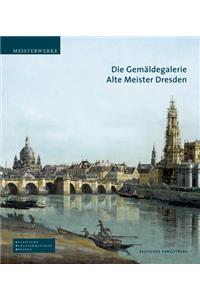 Die Gemaldegalerie Alte Meister Dresden