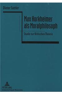 Max Horkheimer ALS Moralphilosoph