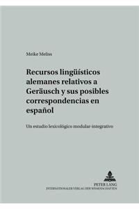 Recursos Lingueisticos Alemanes Relativos a «Geraeusch» Y Sus Posibles Correspondencias En Espanol