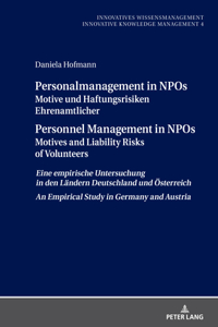 Personalmanagement in NPOs Motive und Haftungsrisiken Ehrenamtlicher Personnel Management in NPOs Motives and Liability Risksof Volunteers; Eine empirische Untersuchungin den Ländern Deutschland und Österreich An Empirical Study in Germany and Aust