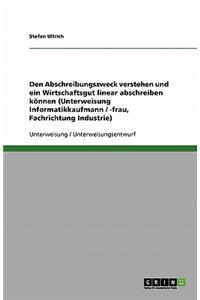 Den Abschreibungszweck verstehen und ein Wirtschaftsgut linear abschreiben können (Unterweisung Informatikkaufmann / -frau, Fachrichtung Industrie)