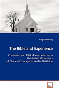 Bible and Experience Conversion and Biblical Interpretation in the Revival Movements of Charles G. Finney and Asahel Nettleton