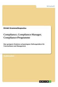 Compliance, Compliance-Manager, Compliance-Programme. Reaktion auf gestiegene Haftungsrisiken für Unternehmen und Management