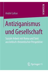 Antiziganismus Und Gesellschaft: Soziale Arbeit Mit Roma Und Sinti Aus Kritisch-Theoretischer Perspektive