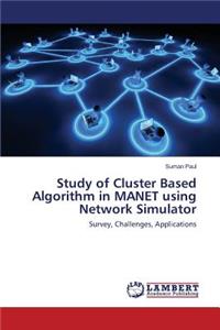 Study of Cluster Based Algorithm in MANET using Network Simulator
