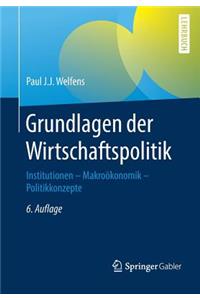 Grundlagen Der Wirtschaftspolitik: Institutionen - Makroökonomik - Politikkonzepte