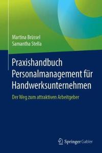 Praxishandbuch Personalmanagement Für Handwerksunternehmen: Der Weg Zum Attraktiven Arbeitgeber