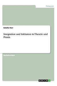 Integration und Inklusion in Theorie und Praxis