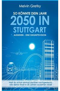 So Konnte Dein Jahr 2050 in Stuttgart Aussehen - Eine Zukunftsvision
