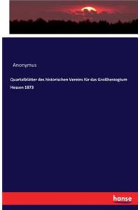 Quartalblätter des historischen Vereins für das Großherzogtum Hessen 1873