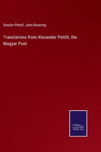 Translations from Alexander Petöfi, the Magyar Poet