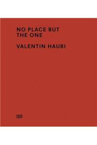 Valentin Hauri: No Place But the One