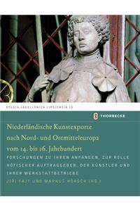 Niederlandische Kunstexporte Nach Nord- Und Ostmitteleuropa Vom 14. Bis 16. Jahrhundert
