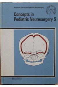 Humphreys Concepts In *pediatric* Neurosurgery: 5