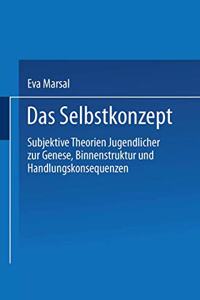 Das Selbstkonzept Subjektive Theorien Jugendlicher Zur Genese, Binnenstruktur Und Handlungskonsequenzen