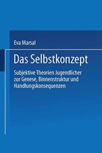 Das Selbstkonzept - Subjektive Theorien Jugendlicher zur Genese, Binnenstruktur und Handlungskonsequenzen