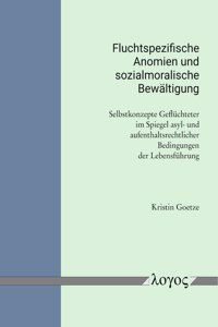 Fluchtspezifische Anomien Und Sozialmoralische Bewaltigung