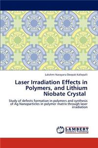 Laser Irradiation Effects in Polymers, and Lithium Niobate Crystal