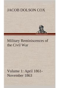 Military Reminiscences of the Civil War, Volume 1 April 1861-November 1863