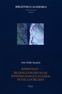 Kompetenz' - Bildungstheoretische Untersuchungen Zu Einem Aktuellen Begriff