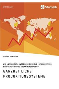 Ganzheitliche Produktionssysteme. Wie lassen sich Unternehmensziele mit effektiver Standardisierung zusammenbringen?