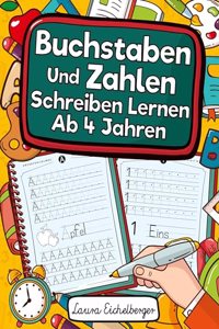 Buchstaben Und Zahlen Schreiben Lernen Ab 4 Jahren: Erste Buchstaben Und Zahlen Schreiben Lernen Und Uben! Perfekt Geeignet Fur Kinder Ab 4 Jahren!