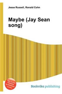 Maybe (Jay Sean Song)